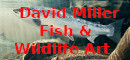 David Miller Fish & Wildlife Art
